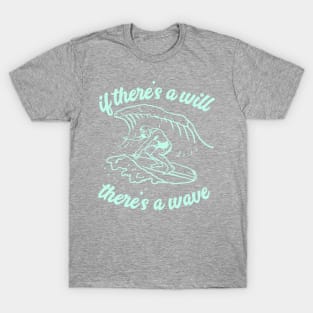 If There's A Will, There's a Wave T-Shirt